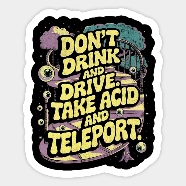 Don't Drink and Drive - Take Acid and Teleport Psychedelic Design Sticker by Designed By Marty
